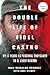 The Double Life of Fidel Castro: My 17 Years as Personal Bodyguard to El Lider Maximo (English Edition) by 
