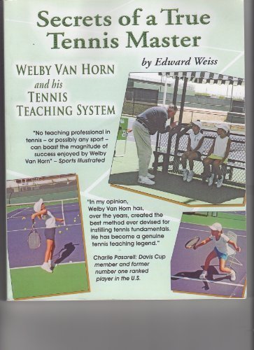 Secrets of a True Tennis Master Welby Van Horn and his Tennis Teaching System by Edward Weiss (2007-04-01) gratuit Secrets of a True Tennis Master Welby Van Horn and his Tennis Teaching System by Edward Weiss (2007-04-01) gratuit