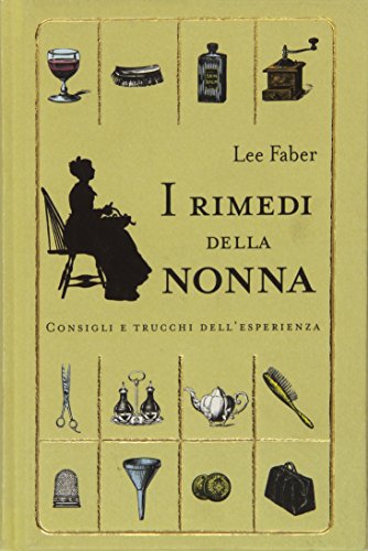 I rimedi della nonna. Consigli e trucchi dell'esperienza I rimedi della nonna. Consigli e trucchi dell'esperienza