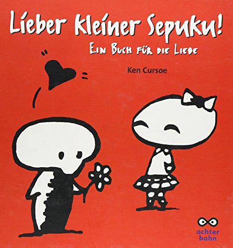 Lieber kleiner Sepuku: Ein Buch für die Liebe