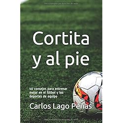 CORTITA Y AL PIE: 40 consejos para entrenar mejor en el fútbol y los deportes de equipo