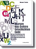 Warum das Gehirn Geschichten liebt: Mit den Erkenntnissen der Neurowissenschaften zu zielgruppenorientiertem Marketing (Haufe Wirtschafts-Sachbuch) by