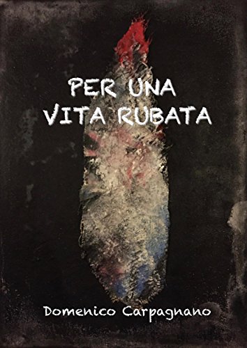 Per una vita rubata - Domenico Carpagnano Per una vita rubata - Domenico Carpagnano