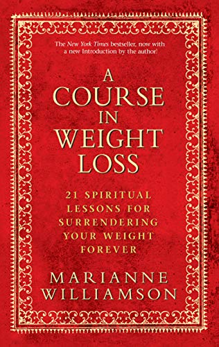 A Course in Weight Loss: 21 Spiritual Lessons for Surrendering Your Weight Forever