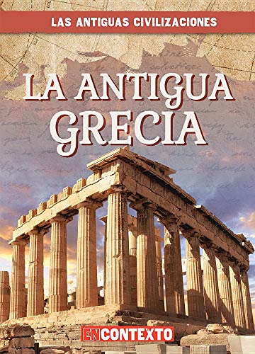 La Antigua Grecia / Ancient Greece (Las Antiguas Civilizaciones / Look at Ancient Civilizations)