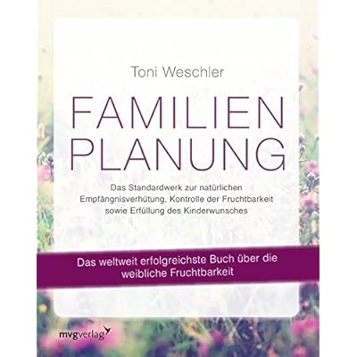 Free Download Familienplanung: Das Standardwerk zur natürlichen
Empfängnisverhütung, Kontrolle der Fruchtbarkeit sowie Erfüllung des
Kinderwunsches