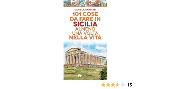101 Cose Da Fare In Sicilia Almeno Una Volta Nella Vita Enewton Manuali E Guide Ebook Gambino Daniela Amazon It Kindle Store