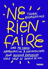 Ne Rien Faire Thomas Baumgartner Babelio Ne Rien Faire Thomas Baumgartner Babelio