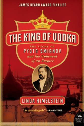 The King of Vodka: The Story of Pyotr Smirnov and the Upheaval of an Empire (P.S.) by Linda Himelstein (2010-11-30) gratuit