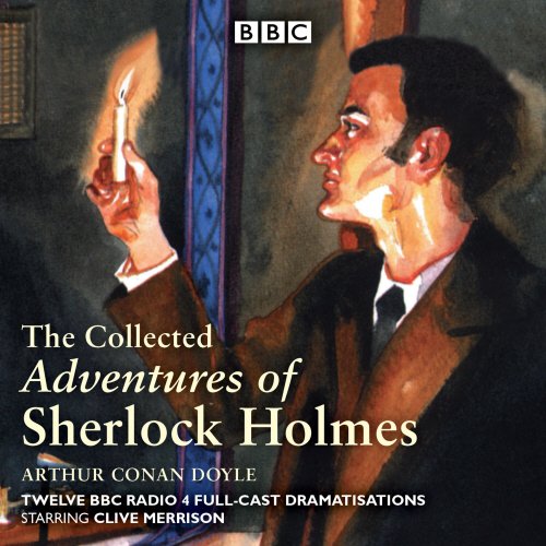 The Collected Adventures of Sherlock Holmes: BBC Radio 4 full-cast dramatisations