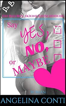 Say YES, NO or MAYBE: Ein Bad Boy, (k)eine Entscheidung (GiB 4) von [Conti, Angelina]