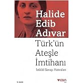T&uuml;rk&rsquo;&uuml;n Ateşle İmtihanı: İstiklal Savaşı Hatıraları