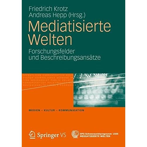 Mediatisierte Welten: Forschungsfelder und Beschreibungsansätze (Medien  Kultur  Kommunikation)