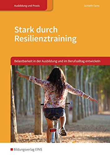 Download Stark durch Resilienztraining: Belastbarkeit in der Ausbildung und im Berufsalltag entwickeln: Schülerband