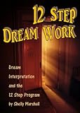 Image de 12 Step Dream Work: Dream Interpretation and the 12 Steps (English Edition)