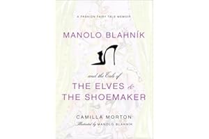 Manolo Blahnik and the Tale of the Elves and the Shoemaker: A Fashion Fairy Tale Memoir