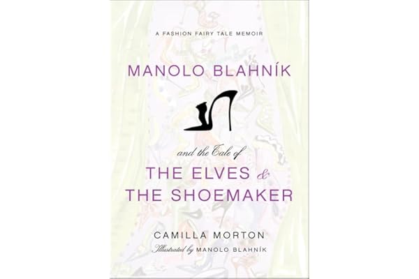 Manolo Blahnik and the Tale of the Elves and the Shoemaker: A Beautifully Illustrated Fashion Fairytale by a Legendary Designer – Timeless Classic