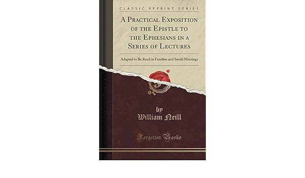 Buy A Practical Exposition Of The Epistle To The Ephesians In A Series Of Lectures Adapted To Be Read In Families And Social Meetings Classic Reprint Book Online At Low Prices In