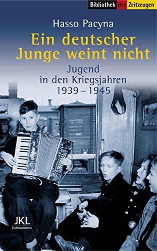 Download Ein deutscher Junge weint nicht: Jugend in den Kriegsjahren 1940-1945 (Sammlung der Zeitzeugen) Download Ein deutscher Junge weint nicht: Jugend in den Kriegsjahren 1940-1945 (Sammlung der Zeitzeugen)