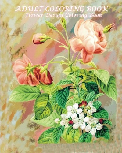 Adult Coloring Book Flower Design Coloring Book: Coloring Book Flowers for Relaxation