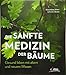 Die sanfte Medizin der Bäume: Gesund leben mit altem und neuem Wissen by