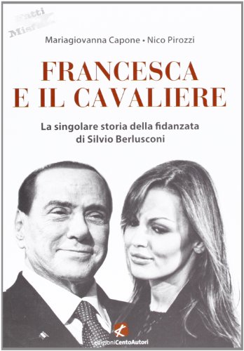 Francesca e il Cavaliere. La singolare storia della fidanzata di Silvio Berlusconi