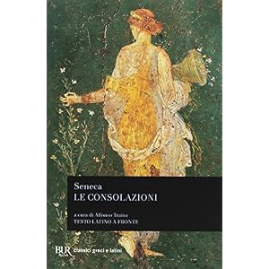 Le consolazioni, a Marcia, alla madre Elvia, a Polibio Le consolazioni, a Marcia, alla madre Elvia, a Polibio