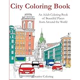City Coloring Book: An Adult Coloring Book of Beautiful Places from Around the World (Adult Coloring Books)