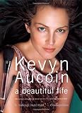 Kevyn Aucoin: A Beautiful Life: The Success, Struggles, and Beauty Secrets of a Legendary Makeup Art Kevyn Aucoin: A Beautiful Life: The Success, Struggles, and Beauty Secrets of a Legendary Makeup Art