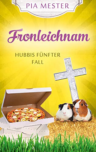 Fronleichnam: Hubbis fünfter Fall (Hubbi ermittelt 5) Fronleichnam: Hubbis fünfter Fall (Hubbi ermittelt 5)