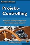 Projektcontrolling (Kompakt-Wissen): Projekte erfolgreich planen, überwachen und steuern by 