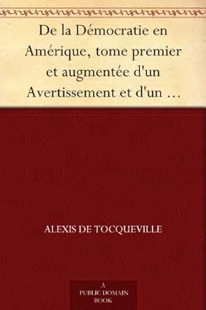 De La Democratie En Amerique Tome Premier Et Augmentee D Un Avertissement Et D Un Examen Comparatif De La Democratie Aux Etats Unis Et En Suisse Ebook Tocqueville Alexis De Amazon Fr Boutique Kindle