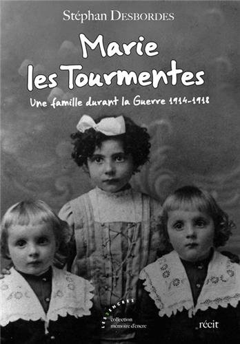 Marie les Tourmentes : Une famille durant la guerre 1914-1918