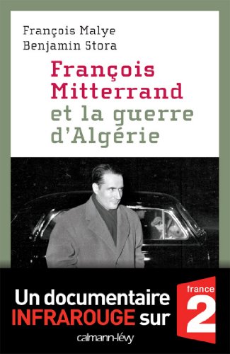 François Mitterrand et la guerre d'Algérie (Documents, Actualités, Société) François Mitterrand et la guerre d'Algérie (Documents, Actualités, Société)
