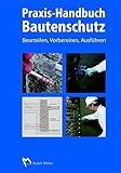 Praxis-Handbuch Bautenschutz: Feuchteschutz, Bauwerksabdichtung, Beschichtung by