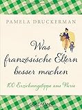 Image de Was französische Eltern besser machen: 100 Erziehungstipps aus Paris