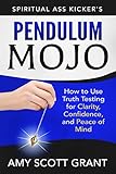 Image de Pendulum Mojo: How to Use Truth Testing for Clarity, Confidence, and Peace of Mind (Spirit