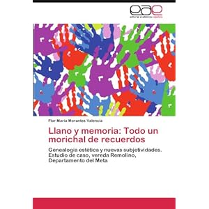 Llano y memoria: Todo un morichal de recuerdos: Genealogía estética y nuevas subjetividades. Estudio de caso