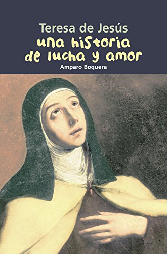 Teresa de Jesús Una historia de lucha y amor: 21 (Biografía joven)
