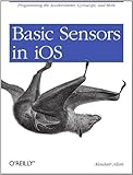 Image de Basic Sensors in iOS: Programming the Accelerometer, Gyroscope, and More