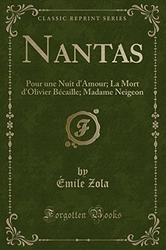 Nantas: Pour Une Nuit D'Amour; La Mort D'Olivier Becaille; Madame Neigeon (Classic Reprint)