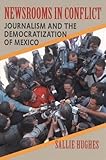 Image de Newsrooms in Conflict: Journalism and the Democratization of Mexico (Pitt Latin American Series)