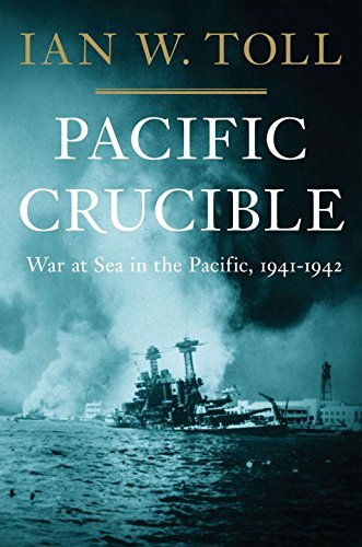 Pacific Crucible – War at Sea in the Pacific, 1941–1942 (Pacific War Trilogy): 1