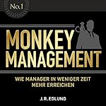 Monkey Management: Wie Manager in weniger Zeit mehr erreichen