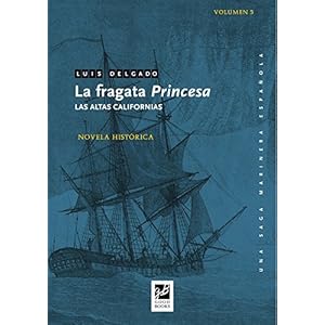 La fragata Princesa: Las altas Californias (Una saga marinera española nº 5)