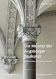 Image de Die Meister der Augsburger Baukunst: Mittelalter und Renaissance (Schriften aus altaugsbur