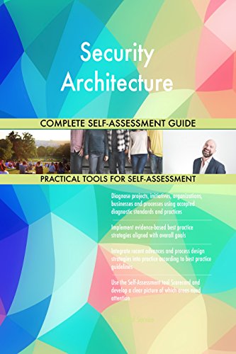 Security Architecture All-Inclusive Self-Assessment - More than 730 Success Criteria Instant Visual Insights Comprehensive Spreadsheet Dashboard Auto-Prioritized for Quick Results Security Architecture All-Inclusive Self-Assessment - More than 730 Success Criteria Instant Visual Insights Comprehensive Spreadsheet Dashboard Auto-Prioritized for Quick Results