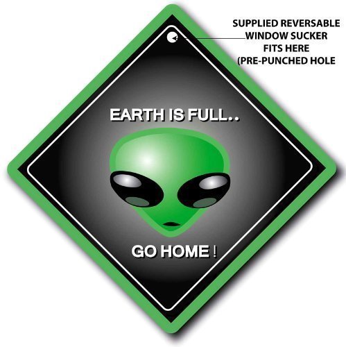 FUNNY SIGNS iwantthatsign.com Earth Is Full Go Home, Earth Is Full Sign, Car Sign, Alien Car Sign, Sci-fi Sign, Alien On Board, Bumper Sticker, decal, Baby on Board, Alien Car Sign, UFO Sign