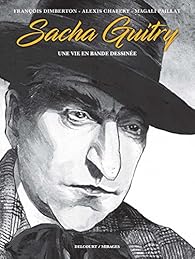 Sacha Guitry : Une vie en bande dessine par Franois Dimberton