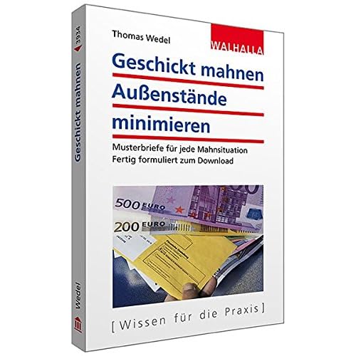 Geschickt mahnen - Außenstände minimieren inkl. Textbausteine zum Download: Musterbriefe für jede Mahnsituation Geschickt mahnen - Außenstände minimieren inkl. Textbausteine zum Download: Musterbriefe für jede Mahnsituation